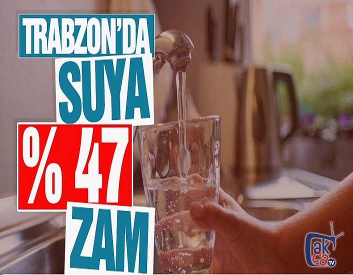 Trabzon'da suya yüzde 47 zam! Kim ne dedi ?
