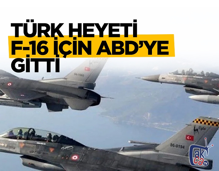 Türk heyeti F-16'lar için ABD'ye gitti