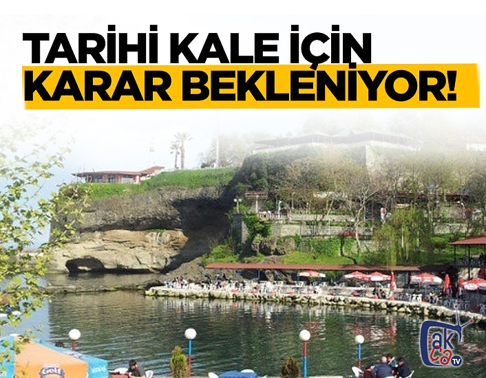 Tarihi kale için karar bekleniyor