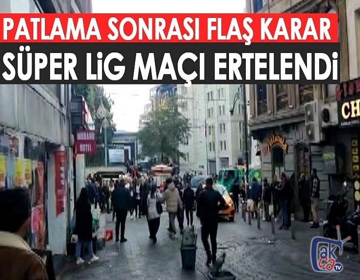 İstanbul'daki patlama sonrasında Süper Lig maçı ertelendi!