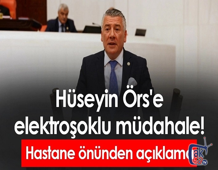 Hüseyin Örs'e elektroşoklu müdahale! Hastane önünden açıklama