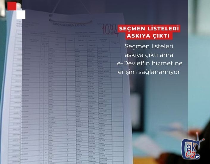 Seçmen listeleri askıya çıktı: e-Devlet'in hizmetine erişim sağlanamıyor