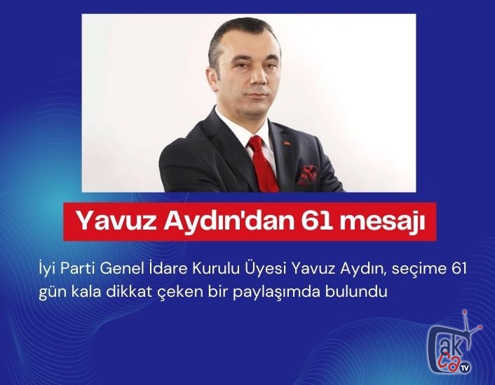 Yavuz Aydın, seçime 61 gün kala iddialı bir paylaşımda bulundu.