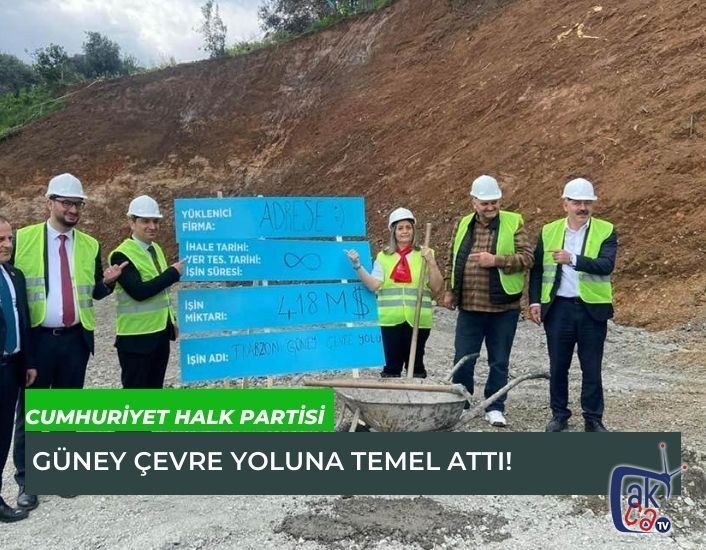 CHP güney çevre yoluna temel attı!