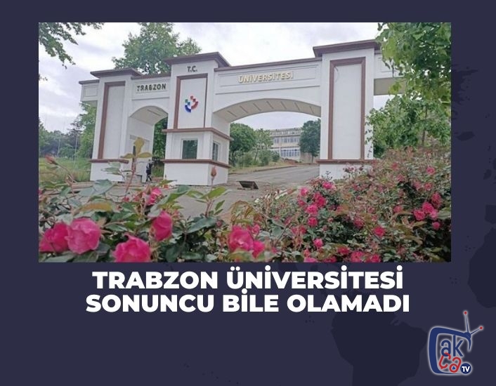 Trabzon Üniversitesi sonuncu bile olamadı.