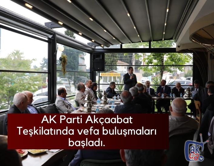 AK Parti Akçaabat Teşkilatında vefa buluşmaları başladı.