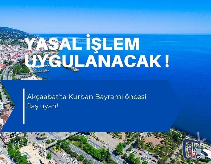 Akçaabat'ta Kurban Bayramı öncesi flaş uyarı!