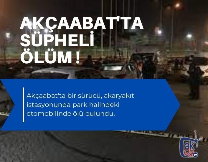 Akçaabat'ta şüpheli ölüm! Akaryakıt istasyonunda ölü bulundu .