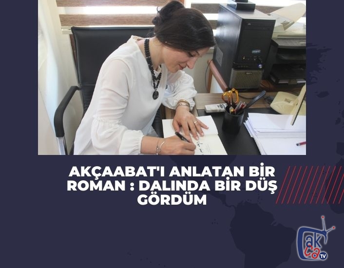 Akçaabat'ı anlatan bir roman : Dalında bir düş gördüm