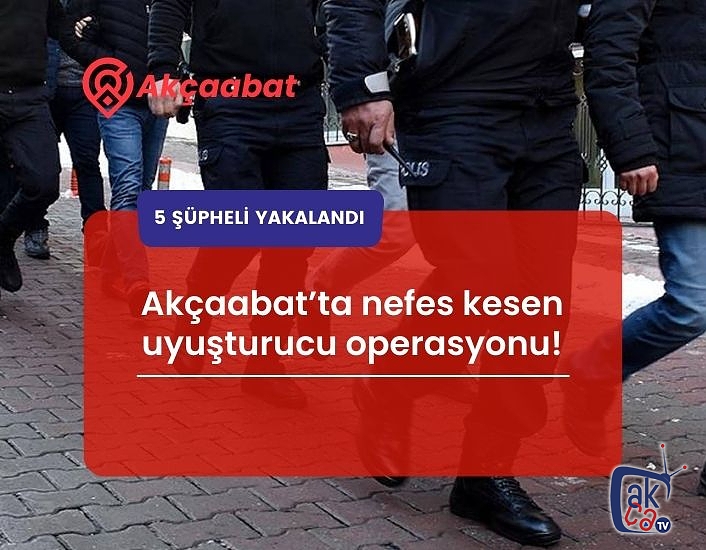 Akçaabat'ta nefes kesen operasyon! 5 kişi yakalandı!