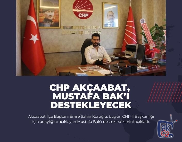 CHP Akçaabat, Mustafa Bak’ı destekleyecek