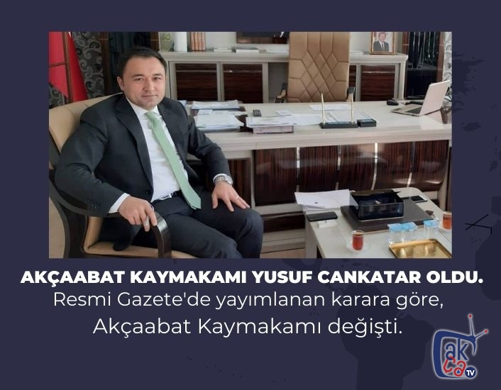 Akçaabat Kaymakamı Yusuf Cankatar oldu.