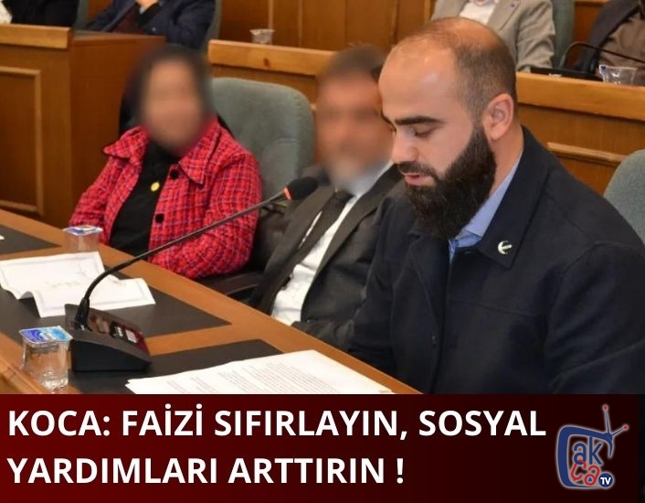 Koca : Faizi sıfırlayın, sosyal yardımları attırın!