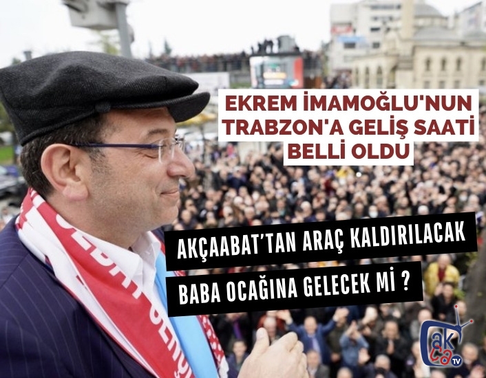 Ekrem İmamoğlu'nun Trabzon'a geliş saati belli oldu