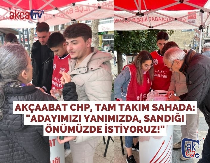Akçaabat CHP, tam takım Sahada: "Adayımızı Yanımızda, Sandığı Önümüzde İstiyoruz!"