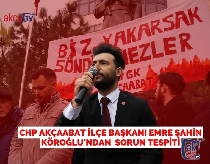 CHP Akçaabat İlçe Başkanı Emre Şahin Köroğlu'ndan  Sorun Tespiti