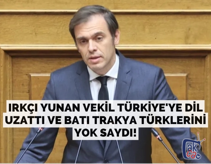 Irkçı Yunan vekil Türkiye'ye dil uzattı ve Batı Trakya Türklerini yok saydı!