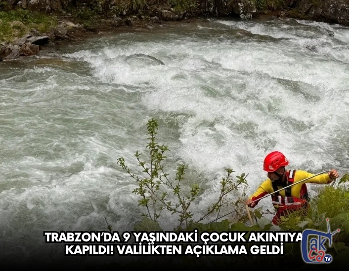 Trabzon’da 9 Yaşındaki Çocuk Akıntıya Kapıldı! Valilikten Açıklama Geldi