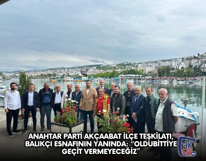 Anahtar Parti Akçaabat İlçe Teşkilatı, Balıkçı Esnafının Yanında: “Oldubittiye Geçit Vermeyeceğiz”