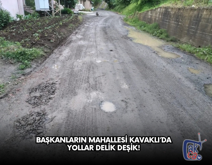 BAŞKANLARIN MAHALLESİ KAVAKLI’DA YOLLAR DELİK DEŞİK!