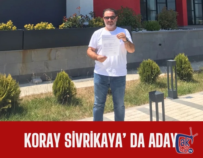 KORAY SİVRİKAYA DA ADAYLIĞINI AÇIKLADI