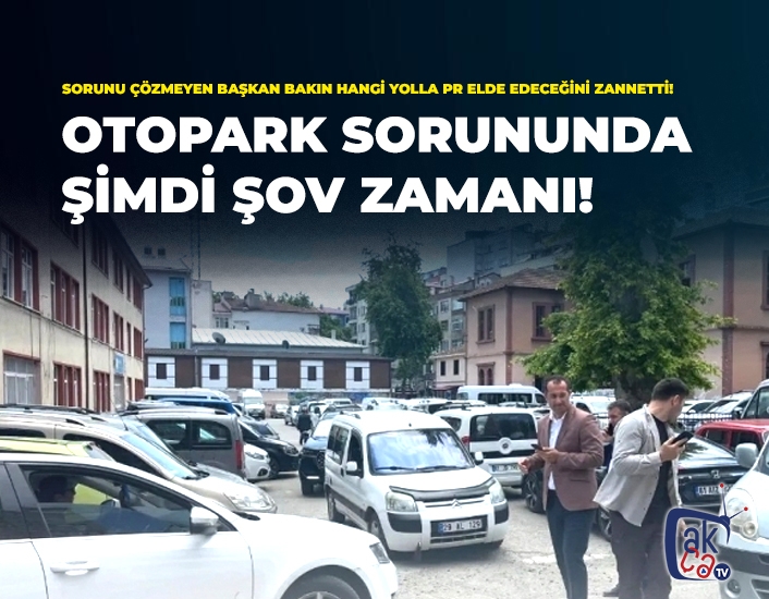 YILLARDIR ÇÖZÜLMEYEN OTOPARK SORUNUNDA “ŞOV” ZAMANI