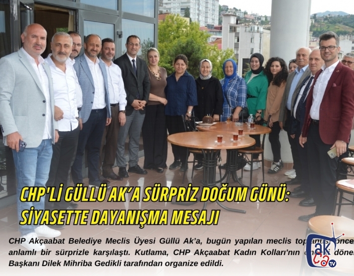 CHP'li Güllü Ak’a Sürpriz Doğum Günü: Siyasette Dayanışma Mesajı