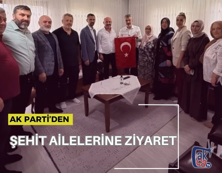 AK PARTİ’DEN ŞEHİT AİLELERİNE ZİYARET