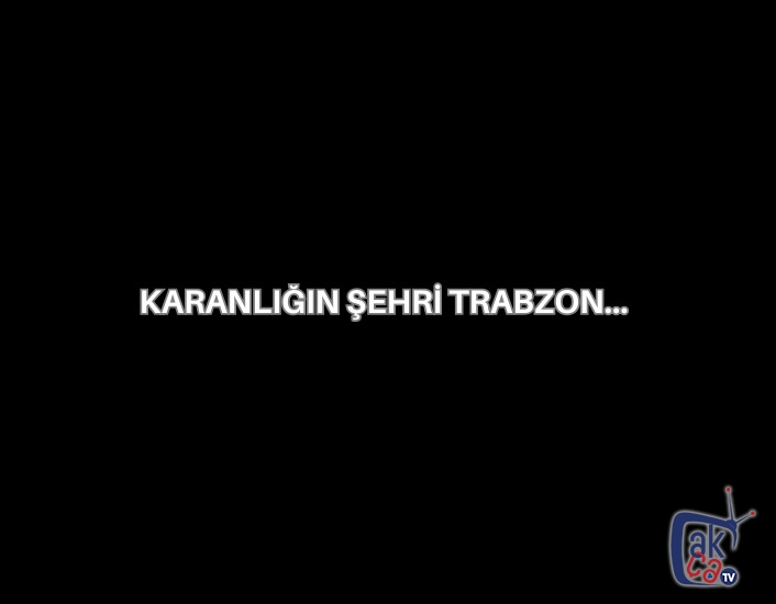 Karanlığın Şehri Trabzon…