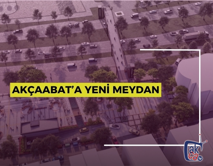 AKÇAABAT’A YENİ MEYDAN