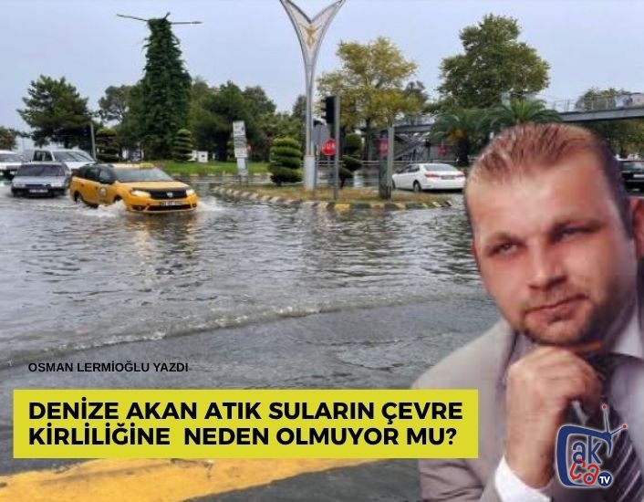 Denize akan atık suların çevre kirliliğine  neden olmuyor mu?