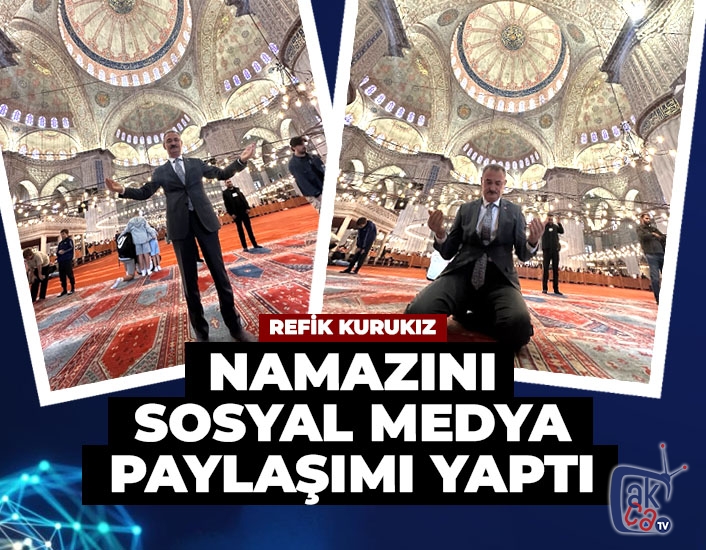 Refik Kurukız namazını sosyal medya paylaşımı yaptı