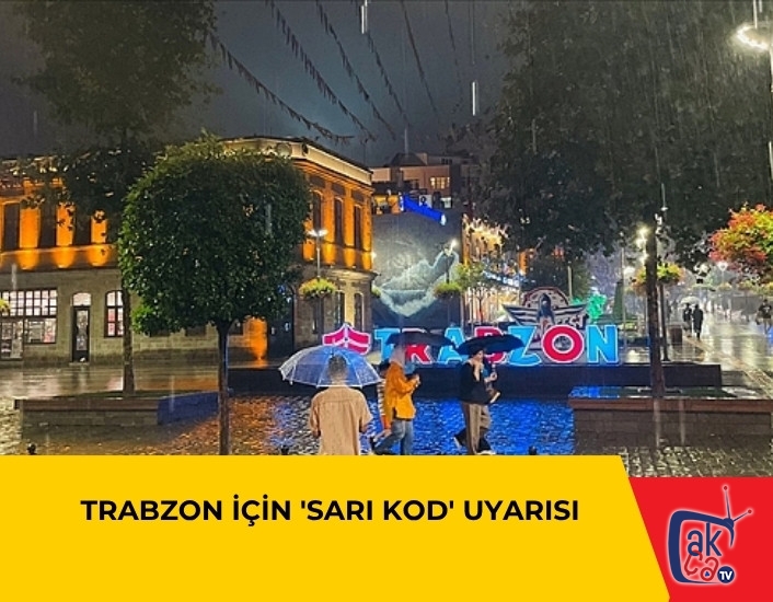 TRABZON İÇİN 'SARI KOD' UYARISI