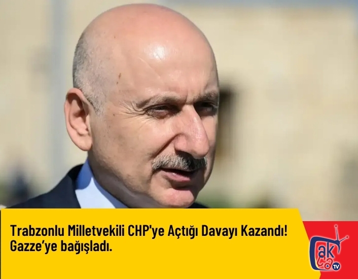 Trabzonlu Milletvekili CHP'ye Açtığı Davayı Kazandı! Gazze’ye bağışladı.