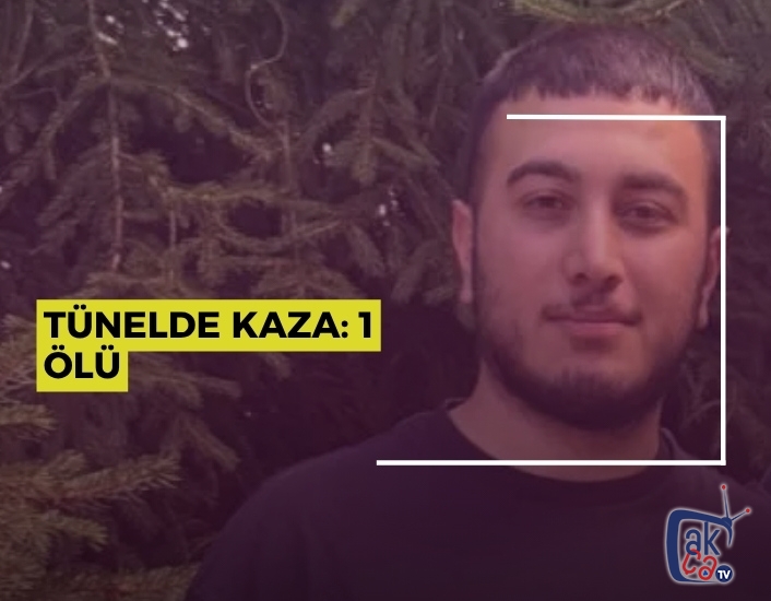 TÜNELDE KAZA: 1 ÖLÜ