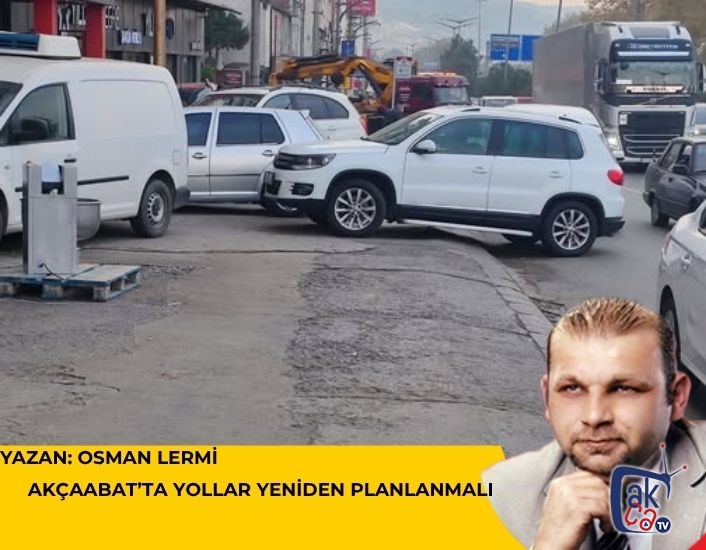 Akçaabat’ta Yollar Yeniden Planlanmalı