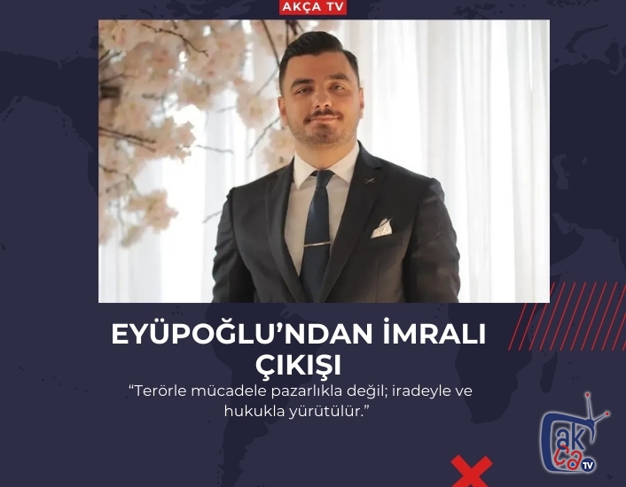 EYÜPOĞLU’NDAN İMRALI ÇIKIŞI