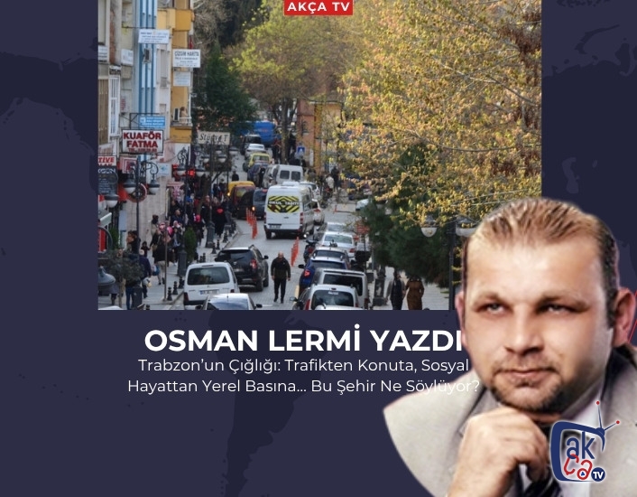 Trabzon’un Çığlığı: Trafikten Konuta, Sosyal Hayattan Yerel Basına… Bu Şehir Ne Söylüyor?