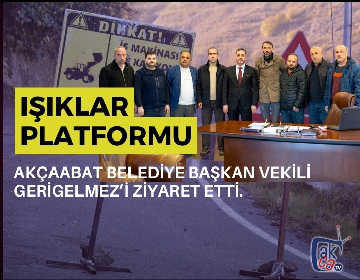 Işıklar Platformu Akçaabat Belediye Başkan vekili Gerigelmez’i ziyaret etti.