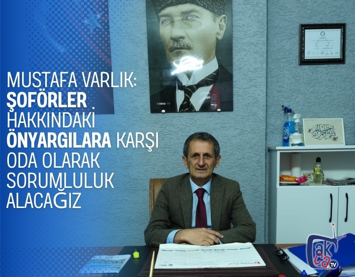 Mustafa Varlık: Şoförler Hakkındaki Önyargılara Karşı Oda Olarak Sorumluluk Alacağız