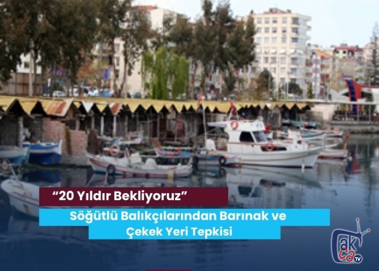 Söğütlü Balıkçılarından Barınak ve Çekek Yeri Tepkisi: “20 Yıldır Bekliyoruz”