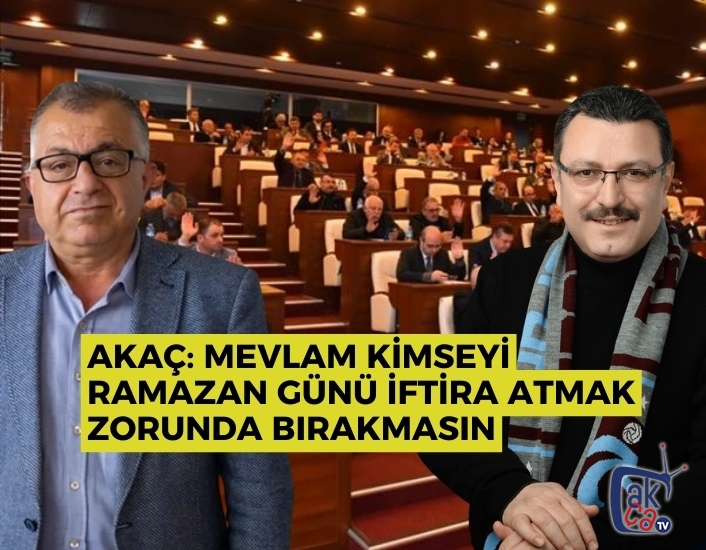 Akaç: Mevlam kimseyi Ramazan günü iftira atmak zorunda bırakmasın