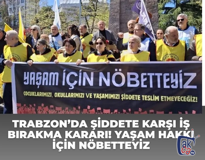 Trabzon’da Şiddete Karşı İş Bırakma Kararı! Yaşam Hakkı İçin Nöbetteyiz