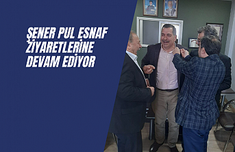 Şener Pul esnaf ziyaretlerinde