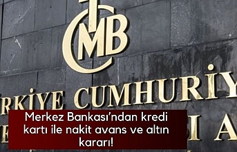 Merkez Bankası’ndan kredi kartı ile nakit avans ve altın kararı!