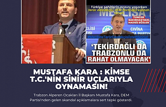 Mustafa Kara : Kimse T.C.nin sinir uçlarıyla oynamasın!