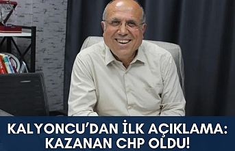 Kalyoncu'dan ilk açıklama : Kazanan CHP oldu !