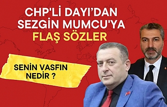 CHP'li Dayı'dan Başkan Mumcu'ya flaş sözler! "Senin vasfın nedir?"