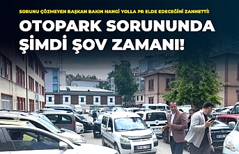 YILLARDIR ÇÖZÜLMEYEN OTOPARK SORUNUNDA “ŞOV” ZAMANI