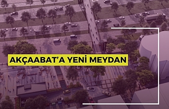 AKÇAABAT’A YENİ MEYDAN